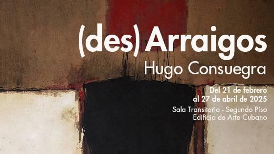 “Hugo Consuegra- (des)Arraigos” en Bellas Artes 